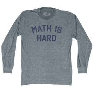 Math Is Hard Adult Tri-Blend Long Sleeve T-shirt - Athletic Grey Math Is Hard Adult Tri-Blend Long Sleeve T-shirt - Athletic Grey