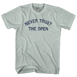 Never Trust The Open Adult Tri-Blend T-shirt - Athletic Cool Grey Never Trust The Open Adult Tri-Blend T-shirt - Athletic Cool Grey
