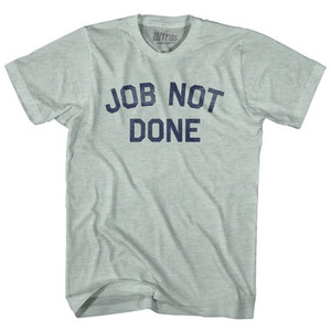 Job Not Done Adult Tri-Blend T-shirt - Athletic Cool Grey