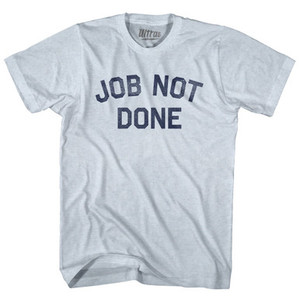 Job Not Done Adult Tri-Blend T-shirt - Athletic White