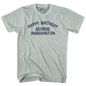 Happy Birthday George Washington Adult Tri-Blend T-shirt - Athletic Cool Grey Happy Birthday George Washington Adult Tri-Blend T-shirt - Athletic Cool Grey