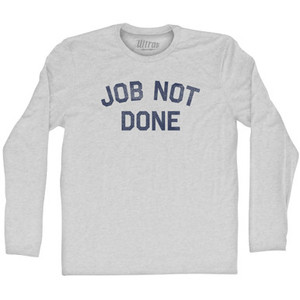 Job Not Done Adult Cotton Long Sleeve T-shirt - Grey Heather