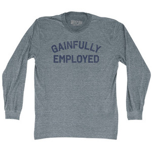 Gainfully Employed Adult Tri-Blend Long Sleeve T-shirt - Athletic Grey Gainfully Employed Adult Tri-Blend Long Sleeve T-shirt - Athletic Grey