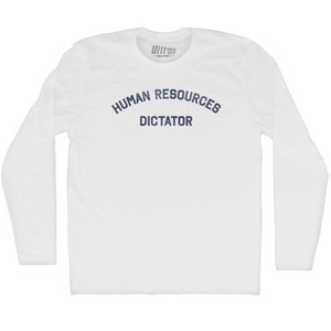 Human Resources Dictator Adult Cotton Long Sleeve T-shirt - White Human Resources Dictator Adult Cotton Long Sleeve T-shirt - White