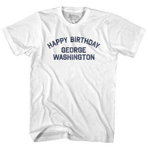 Happy Birthday George Washington Adult Cotton T-shirt - White Happy Birthday George Washington Adult Cotton T-shirt - White