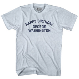 Happy Birthday George Washington Adult Tri-Blend T-shirt - Athletic White Happy Birthday George Washington Adult Tri-Blend T-shirt - Athletic White