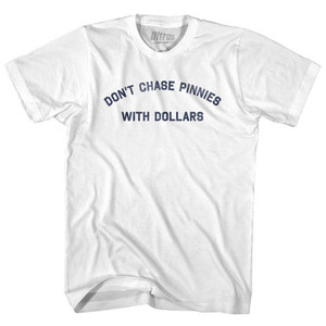 Don't Chase Pinnies With Dollars Womens Cotton Junior Cut T-Shirt - White Don't Chase Pinnies With Dollars Womens Cotton Junior Cut T-Shirt - White