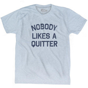 Nobody Likes A Quitter Adult Tri-Blend T-Shirt - Athletic White Nobody Likes A Quitter Adult Tri-Blend T-Shirt - Athletic White