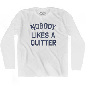 Nobody Likes A Quitter Adult Cotton Long Sleeve T-Shirt - White