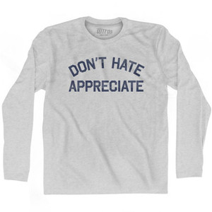Don'T Hate Appreciate Adult Cotton Long Sleeve T-Shirt by Ultras Don'T Hate Appreciate Adult Cotton Long Sleeve T-Shirt by Ultras