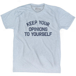 Keep Your Opinions To Yourself Adult Tri-Blend T-Shirt by Ultras Keep Your Opinions To Yourself Adult Tri-Blend T-Shirt by Ultras
