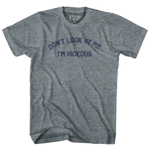 Don't Look At Me I'm Hideous Adult Tri-Blend T-shirt by Ultras Don't Look At Me I'm Hideous Adult Tri-Blend T-shirt by Ultras