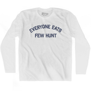 Everyone Eats Few Hunt Adult Cotton Long Sleeve T-shirt - White