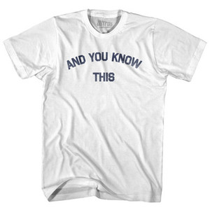 And You Know This Adult Cotton T-shirt - White