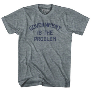 Government Is The Problem Adult Tri-Blend T-Shirt by Ultras Government Is The Problem Adult Tri-Blend T-Shirt by Ultras
