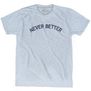 Never Better Adult Tri-Blend T-shirt by Ultras