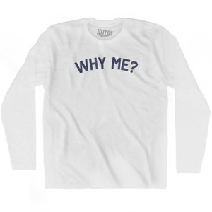 Why Me Adult Cotton Long Sleeve T-Shirt by Ultras