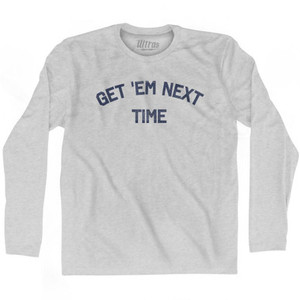 Get Em Next Time Adult Cotton Long Sleeve T-Shirt by Ultras