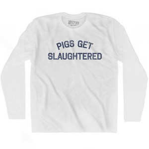 Pigs Get Slaughtered Adult Cotton Long Sleeve T-shirt - White