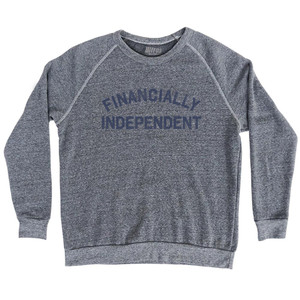 Financially Independent Adult Tri-Blend Sweatshirt - Athletic Grey Financially Independent Adult Tri-Blend Sweatshirt - Athletic Grey
