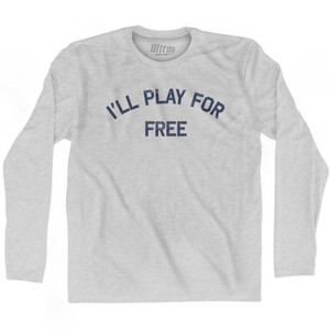 I'Ll Play For Free Adult Cotton Long Sleeve T-Shirt by Ultras I'Ll Play For Free Adult Cotton Long Sleeve T-Shirt by Ultras