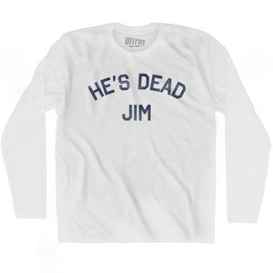 Hes Dead Jim Adult Cotton Long Sleeve T-Shirt by Ultras