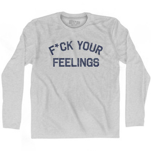 F*ck Your Feelings Adult Cotton Long Sleeve T-Shirt by Ultras F*ck Your Feelings Adult Cotton Long Sleeve T-Shirt by Ultras