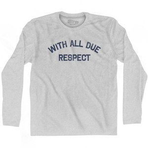 With All Due Respect Adult Cotton Long Sleeve T-shirt by Ultras With All Due Respect Adult Cotton Long Sleeve T-shirt by Ultras