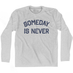 Someday Is Never Adult Cotton Long Sleeve T-shirt by Ultras Someday Is Never Adult Cotton Long Sleeve T-shirt by Ultras