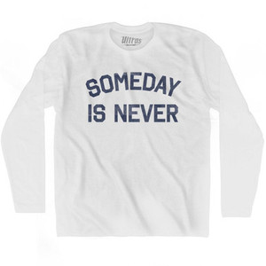Someday Is Never Adult Cotton Long Sleeve T-shirt by Ultras Someday Is Never Adult Cotton Long Sleeve T-shirt by Ultras
