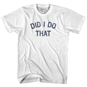 Did I Do That Adult Cotton T-shirt by Ultras