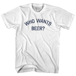 Who Wants Beer Adult Cotton T-shirt by Ultras