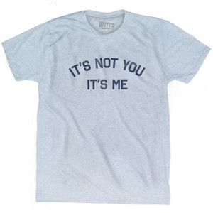Its Not You Its Me Adult Tri-Blend T-Shirt by Ultras