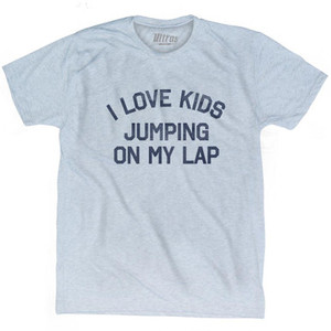 I Love Kids Jumping On My Lap Adult Tri-Blend T-Shirt by Ultras I Love Kids Jumping On My Lap Adult Tri-Blend T-Shirt by Ultras