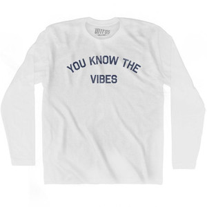 You Know The Vibes Adult Cotton Long Sleeve T-Shirt by Ultras