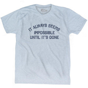 It Always Seems Impossible Until It's Done Adult Tri-Blend T-Shirt by Ultras It Always Seems Impossible Until It's Done Adult Tri-Blend T-Shirt by Ultras