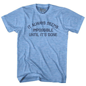 It Always Seems Impossible Until It's Done Adult Tri-Blend T-Shirt by Ultras It Always Seems Impossible Until It's Done Adult Tri-Blend T-Shirt by Ultras