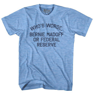 Who's Worse, Bernie Madoff or Federal Reserve Adult Tri-Blend T-shirt by Ultras Who's Worse, Bernie Madoff or Federal Reserve Adult Tri-Blend T-shirt by Ultras