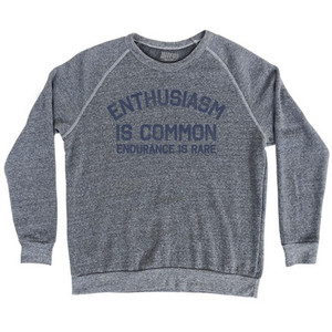 Enthusiasm Is Common Endurance Is Rare Adult Tri-Blend Sweatshirt by Ultras Enthusiasm Is Common Endurance Is Rare Adult Tri-Blend Sweatshirt by Ultras