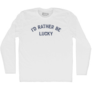 I'd Rather Be Lucky Adult Cotton Long Sleeve T-shirt White