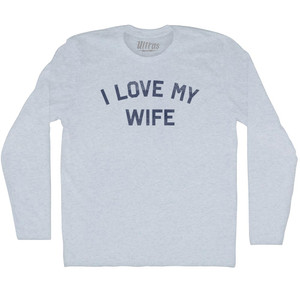 I Love My Wife Adult Tri-Blend Long Sleeve T-shirt - Athletic White I Love My Wife Adult Tri-Blend Long Sleeve T-shirt - Athletic White