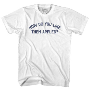 How Do You Like Them Apples Womens Cotton Junior Cut T-Shirt - White How Do You Like Them Apples Womens Cotton Junior Cut T-Shirt - White