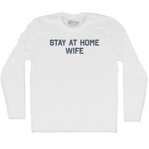Stay At Home Wife Adult Cotton Long Sleeve T-shirt - White