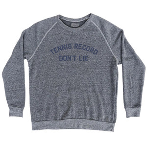 Tennis Record Don't Lie Adult Tri-Blend Sweatshirt - Athletic Grey Tennis Record Don't Lie Adult Tri-Blend Sweatshirt - Athletic Grey