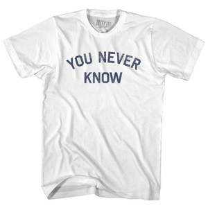 You Never Know Adult Cotton T-shirt - White