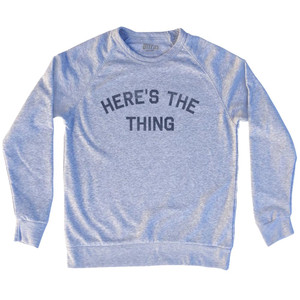 Here's The Thing Adult Tri-Blend Sweatshirt - Grey Heather