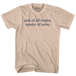 Jack Of All Trades, Master Of None. Rage Font Adult Cotton T-shirt - Creme Jack Of All Trades, Master Of None. Rage Font Adult Cotton T-shirt - Creme