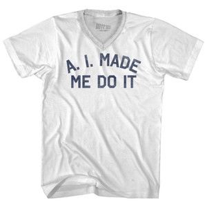 A. I. Made Me Do It Adult Tri-Blend V-neck T-shirt - White