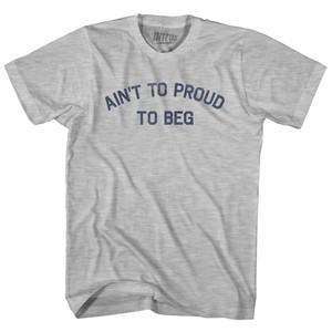 Ain't To Proud To Beg Adult Cotton T-shirt - Grey Heather