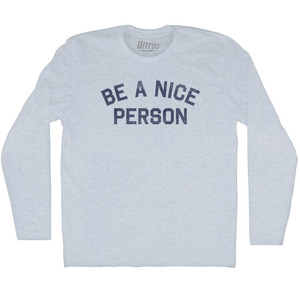 Be A Nice Person Adult Tri-Blend Long Sleeve T-shirt - Athletic White Be A Nice Person Adult Tri-Blend Long Sleeve T-shirt - Athletic White